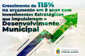 Coronel Barros Surpreende com Crescimento de 115% no Orçamento em 8 Anos com Investimentos Estratégicos que impulsionam o Desenvolvimento Municipal